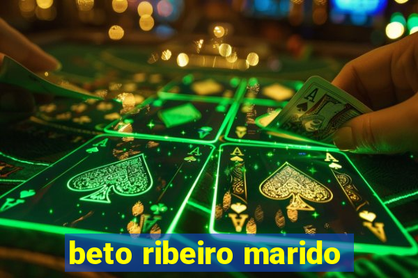 beto ribeiro marido